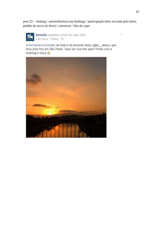 23
post 22 - hashtag / autorreferência (na hashtag) / participação (foto enviada pelo leitor,
pedido de envio de fotos) / emoticon / foto de capa
 