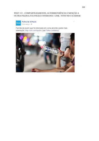 230
POST 112 – COMPARTILHAMENTO, AUTORREFERÊNCIA E MENÇÃO A
OUTRA PÁGINA (VIA FOLHA COTIDIANO) / LINK / FOTO NO FACEBOOK
 