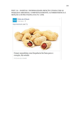 233
POST 116 – HASHTAG / INFORMALIDADE (MENÇÃO À PIADA COM AS
PESQUISAS ABSURDAS) / COMPARTILHAMENTO, AUTORREFERÊNCIA E
MENÇÃO A OUTRA PÁGINA (VIA F5) / LINK
 