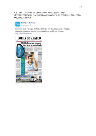 245
POST 131 – LINGUAGEM CONVERSACIONAL (BOM DIA) /
AUTORREFERÊNCIA E AUTOPROMOÇÃO (CAPA DA FOLHA) / LINK / FOTO
PARA O FACEBOOK
 