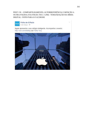252
POST 138 – COMPARTILHAMENTO, AUTORREFERÊNCIA E MENÇÃO A
OUTRA PÁGINA (VIA FOLHA TEC) / LINK / TEMATIZAÇÃO DA MÍDIA
DIGITAL / FOTO PARA O FACEBOOK
 