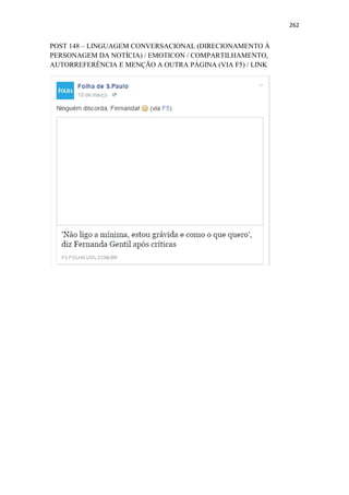 262
POST 148 – LINGUAGEM CONVERSACIONAL (DIRECIONAMENTO À
PERSONAGEM DA NOTÍCIA) / EMOTICON / COMPARTILHAMENTO,
AUTORREFERÊNCIA E MENÇÃO A OUTRA PÁGINA (VIA F5) / LINK
 