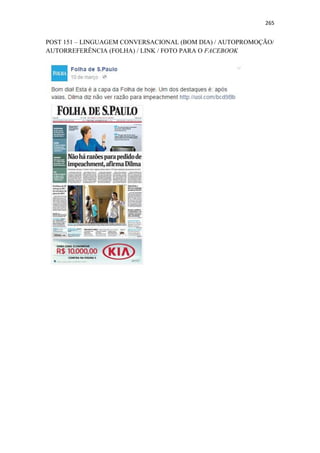 265
POST 151 – LINGUAGEM CONVERSACIONAL (BOM DIA) / AUTOPROMOÇÃO/
AUTORREFERÊNCIA (FOLHA) / LINK / FOTO PARA O FACEBOOK
 