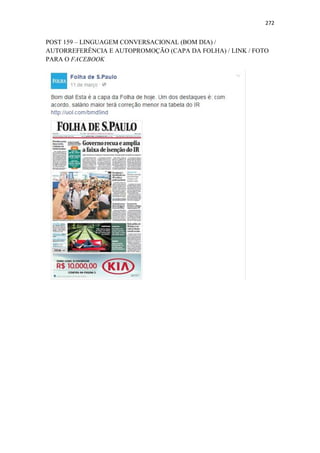 272
POST 159 – LINGUAGEM CONVERSACIONAL (BOM DIA) /
AUTORREFERÊNCIA E AUTOPROMOÇÃO (CAPA DA FOLHA) / LINK / FOTO
PARA O FACEBOOK
 