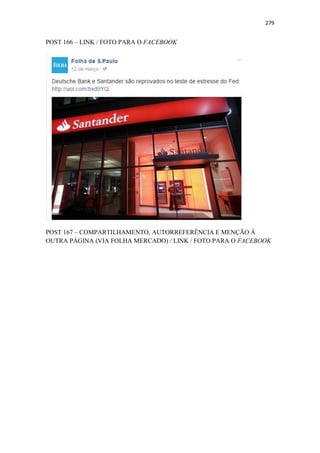 279
POST 166 – LINK / FOTO PARA O FACEBOOK
POST 167 – COMPARTILHAMENTO, AUTORREFERÊNCIA E MENÇÃO À
OUTRA PÁGINA (VIA FOLHA MERCADO) / LINK / FOTO PARA O FACEBOOK
 