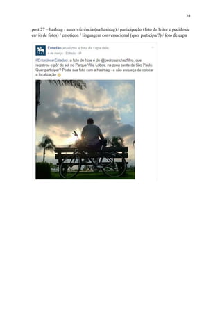 28
post 27 – hashtag / autorreferência (na hashtag) / participação (foto do leitor e pedido de
envio de fotos) / emoticon / linguagem conversacional (quer participar?) / foto de capa
 