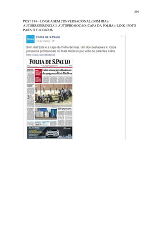296
POST 184 – LINGUAGEM CONVERSACIONAL (BOM DIA) /
AUTORREFERÊNCIA E AUTOPROMOÇÃO (CAPA DA FOLHA) / LINK / FOTO
PARA O FACEBOOK
 