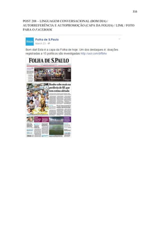 316
POST 208 – LINGUAGEM CONVERSACIONAL (BOM DIA) /
AUTORREFERÊNCIA E AUTOPROMOÇÃO (CAPA DA FOLHA) / LINK / FOTO
PARA O FACEBOOK
 
