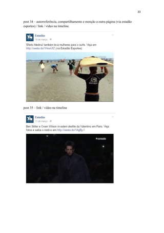 33
post 34 – autorreferência, compartilhamento e menção a outra página (via estadão
esportes) / link / vídeo na timeline
post 35 – link / vídeo na timeline
 