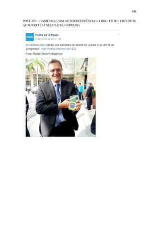 346
POST 250 – HASHTAG (COM AUTORREFERÊNCIA) / LINK / FOTO / CRÉDITOS
AUTORREFERENCIAIS (FOLHAPRESS)
 
