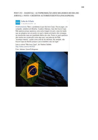 348
POST 252 – HAHSTAG / AUTOPROMOÇÃO (DOS MELHORES DO DIA DO
JORNAL) / FOTO / CRÉDITOS AUTORREFERENTES (FOLHAPRESS)
 