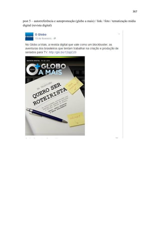 367
post 5 – autorreferência e autopromoção (globo a mais) / link / foto / tematização mídia
digital (revista digital)
 