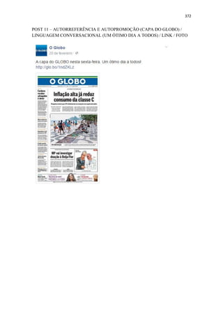 372
POST 11 – AUTORREFERÊNCIA E AUTOPROMOÇÃO (CAPA DO GLOBO) /
LINGUAGEM CONVERSACIONAL (UM ÓTIMO DIA A TODOS) / LINK / FOTO
 