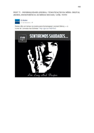 430
POST 73 – INFORMALIDADE (ZOEIRA) / TEMATIZAÇÃO DA MÍDIA DIGITAL
(REDES, EM REFERÊNCIA ÀS MÍDIAS SOCIAIS) / LINK / FOTO
 