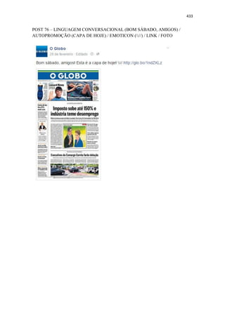 433
POST 76 – LINGUAGEM CONVERSACIONAL (BOM SÁBADO, AMIGOS) /
AUTOPROMOÇÃO (CAPA DE HOJE) / EMOTICON (//) / LINK / FOTO
 