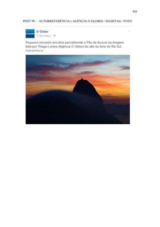 455
POST 99 – AUTORREFERÊNCIA ( AGÊNCIA O GLOBO) / HASHTAG / FOTO
 