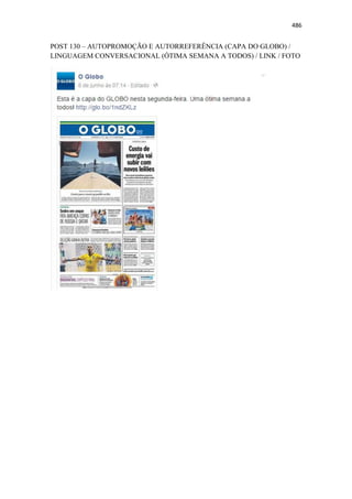 486
POST 130 – AUTOPROMOÇÃO E AUTORREFERÊNCIA (CAPA DO GLOBO) /
LINGUAGEM CONVERSACIONAL (ÓTIMA SEMANA A TODOS) / LINK / FOTO
 