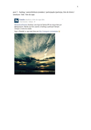 5
post 3 – hashtag / autorreferência (estadao) / participação (participe, foto do leitor) /
emoticon / link / foto de capa
 