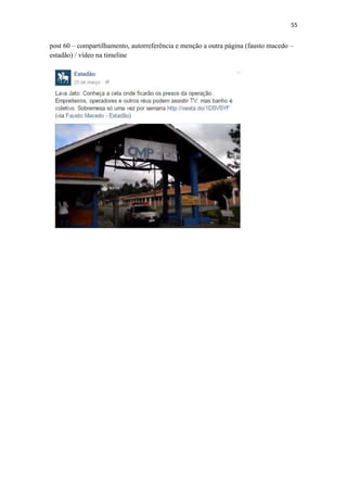 55
post 60 – compartilhamento, autorreferência e menção a outra página (fausto macedo –
estadão) / vídeo na timeline
 