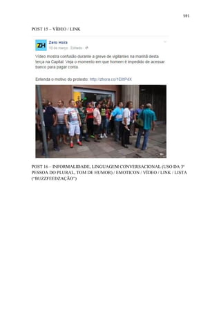 591
POST 15 – VÍDEO / LINK
POST 16 – INFORMALIDADE, LINGUAGEM CONVERSACIONAL (USO DA 3ª
PESSOA DO PLURAL, TOM DE HUMOR) / EMOTICON / VÍDEO / LINK / LISTA
(“BUZZFEEDZAÇÃO”)
 