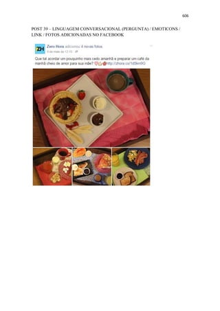 606
POST 39 – LINGUAGEM CONVERSACIONAL (PERGUNTA) / EMOTICONS /
LINK / FOTOS ADICIONADAS NO FACEBOOK
 