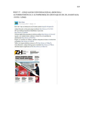 619
POST 57 – LINGUAGEM CONVERSACIONAL (BOM DIA) /
AUTORREFERÊNCIA E AUTOPROMOÇÃO (DESTAQUES DE ZH, HASHTAGS)
/ FOTO / LINKS
 
