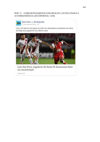 633
POST 71 – COMPARTILHAMENTO COM MENÇÃO A OUTRA PÁGINA E
AUTORREFERÊNCIA (ZH ESPORTES) / LINK
 