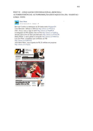 652
POST 92 – LINGUAGEM CONVERSACIONAL (BOM DIA) /
AUTORREFERÊNCIAE AUTOPROMOÇÃO (DESTAQUES DA ZH) / HASHTAG /
LINKS / FOTO
 
