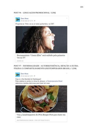 655
POST 96 – LINGUAGEM PROMOCIONAL / LINK
POST 97 – INFORMALIDADE / AUTORREFERÊNCIA, MENÇÃO A OUTRA
PÁGINA E COMPARTILHAMENTO (DESTEMPERADOS BRASIL) / LINK
 