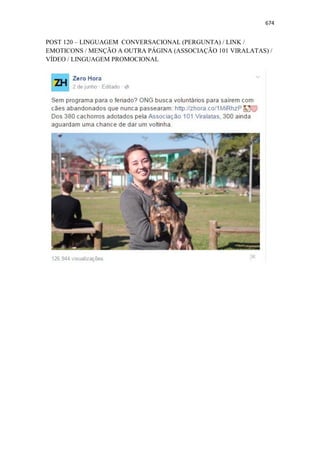 674
POST 120 – LINGUAGEM CONVERSACIONAL (PERGUNTA) / LINK /
EMOTICONS / MENÇÃO A OUTRA PÁGINA (ASSOCIAÇÃO 101 VIRALATAS) /
VÍDEO / LINGUAGEM PROMOCIONAL
 