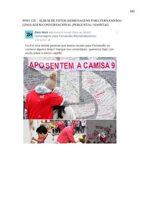 682
POST 128 – ÁLBUM DE FOTOS (HOMENAGENS PARA FERNANDÃO) /
LINGUAGEM CONVERSACIONAL (PERGUNTA) / HASHTAG
 