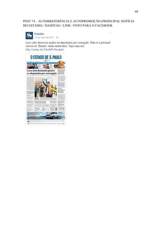 69
POST 74 – AUTORREFERÊNCIA E AUTOPROMOÇÃO (PRIINCIPAL NOTÍCIA
DO ESTADO) / HASHTAG / LINK / FOTO PARA O FACEBOOK
 