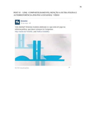 78
POST 83 – LINK / COMPARTILHAMENTO, MENÇÃO A OUTRA PÁGINA E
AUTORREFERÊNCIA (POLÍTICA ESTADÃO)/ VÍDEO
 