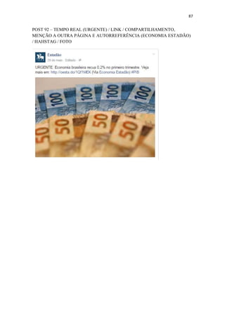 87
POST 92 – TEMPO REAL (URGENTE) / LINK / COMPARTILHAMENTO,
MENÇÃO A OUTRA PÁGINA E AUTORREFERÊNCIA (ECONOMIA ESTADÃO)
/ HAHSTAG / FOTO
 