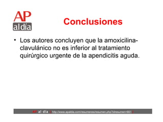 Conclusiones Los autores concluyen que la amoxicilina-clavulánico no es inferior al tratamiento quirúrgico urgente de la apendicitis aguda.  