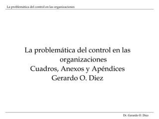 La problemática del control en las organizaciones Cuadros, Anexos y Apéndices Gerardo O. Diez 