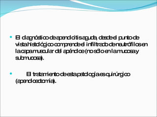  El d g s o d a e ic a ud , d s ee p
      ia nó tic e p nd itis g a e d l untode
    vis his ló ic c m re ee infiltra o d ne filo e
       ta to g o o p nd l           d e utró s n
    lac p m c r d l a é ic (nos lo e lam o ay
        a a us ula e p nd e      ó n       uc s
    s m oa
     ub uc s ).

       El tra m nto d e tap to g e q
              ta ie   e s a lo ía s uirúrg o
                                          ic
    (a e ic c m ).
      p nd e to ía
 
