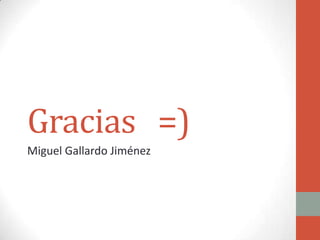Gracias =)
Miguel Gallardo Jiménez

 