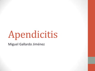Apendicitis
Miguel Gallardo Jiménez

 