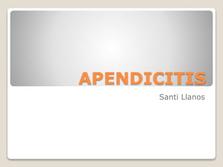 APENDICITIS
Santi Llanos
 