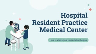 Hospital
Resident Practice
Medical Center
Here is where your presentation begins
 