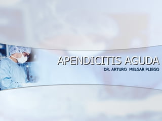 APENDICITIS AGUDA DR. ARTURO  MELGAR PLIEGO 