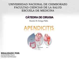 CÁTEDRA DE CIRUGIA
REALIZADO POR:
ALEXANDRA PILCO
VALERIA RODRIGUEZ
UNIVERSIDAD NACIONAL DE CHIMBORAZO
FACULTAD CIENCIAS DE LA SALUD
ESCUELA DE MEDICINA
Docente: Dr. Enrique Paltín
 