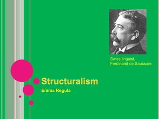 Swiss linguist,
              Ferdinand de Saussure




Emma Regula
 