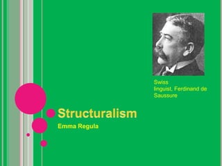 Swiss
              linguist, Ferdinand de
              Saussure




Emma Regula
 