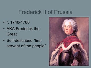 Frederick II of Prussia <ul><li>r. 1740-1786  </li></ul><ul><li>AKA Frederick the Great </li></ul><ul><li>Self-described “...