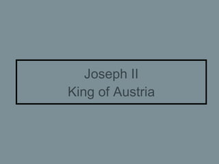 Joseph II King of Austria 