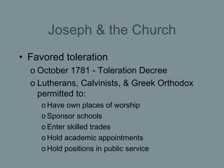 Joseph & the Church <ul><li>Favored toleration </li></ul><ul><ul><li>October 1781 - Toleration Decree </li></ul></ul><ul><...