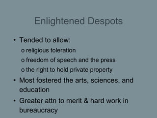 Enlightened Despots <ul><li>Tended to allow:  </li></ul><ul><ul><li>religious toleration </li></ul></ul><ul><ul><li>freedo...