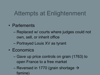 Attempts at Enlightenment <ul><li>Parlements </li></ul><ul><ul><li>Replaced w/ courts where judges could not own, sell, or...